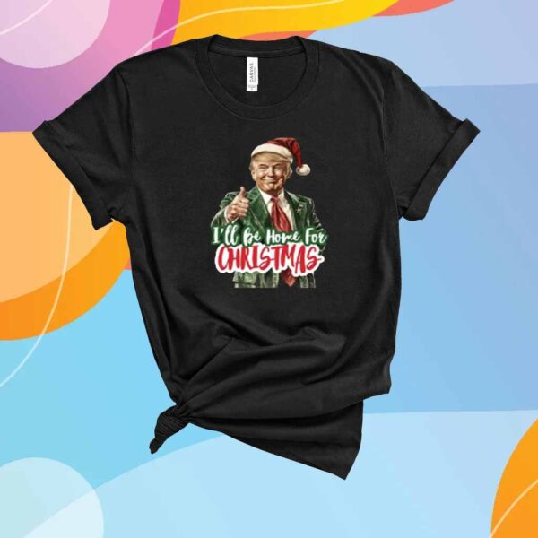 2024 Tump I'll Be Home For Christmas Shirt