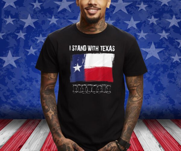 I Stand With Texas Razor Wire Border Shirts