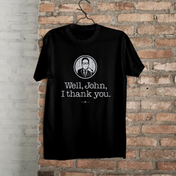 Well John I Thank You Shirts