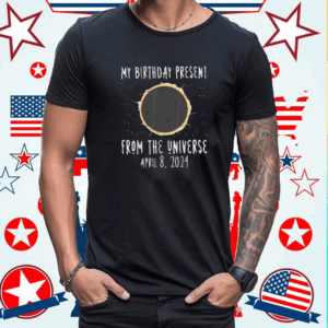 My Birthday Total Solar Eclipse 2024 April 8 Shirt