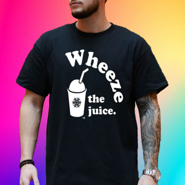 Wheeze The Juice Shirt