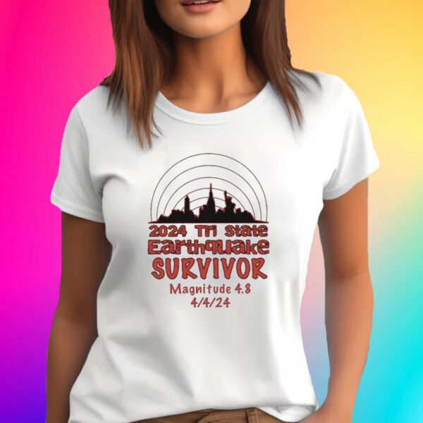 2024 Tri State Earthquake Survivor Magnitude 4.8 T Shirt