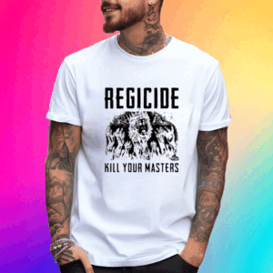 Regicide Kill Your Masters T Shirt