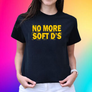 No More Soft D’s T-Shirt