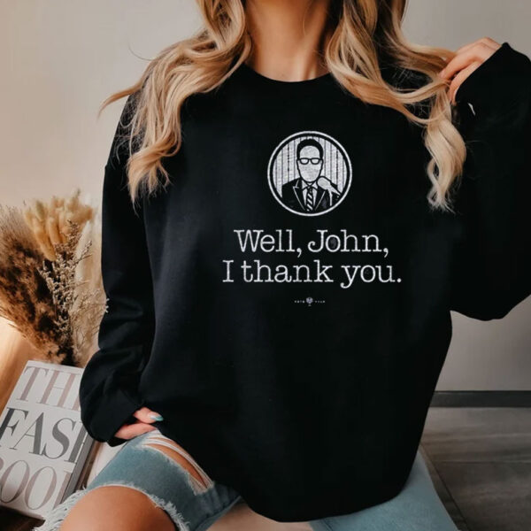 Well John I Thank You Shirts