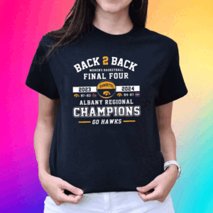 Back 2 Back Women’s Basketball 2024 Final Four Albany Regional Champions Go Hawks T Shirt