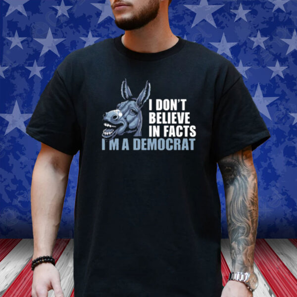 Dom Lucre I Don't Believe In Fact I'm A Democrat Shirt