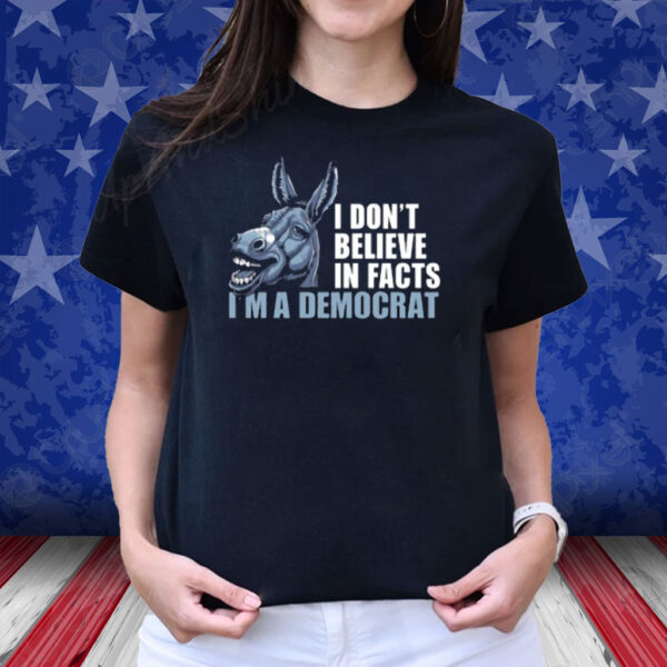 Dom Lucre I Don't Believe In Fact I'm A Democrat Shirt