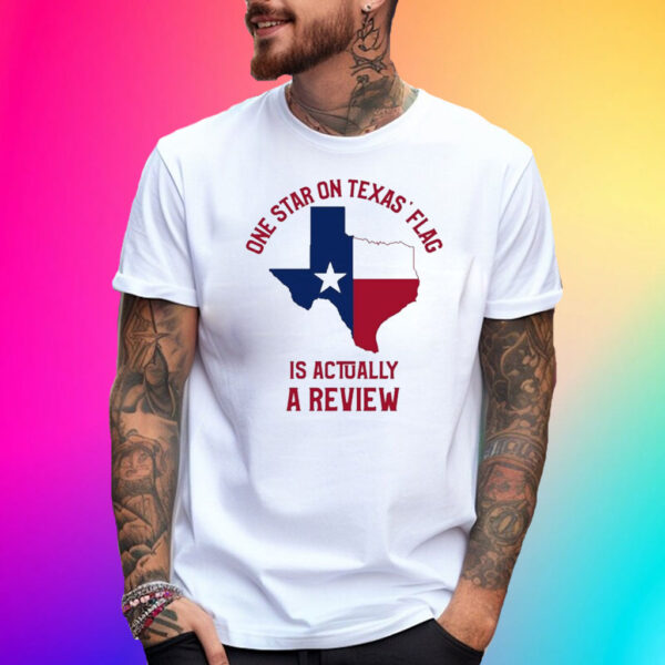 One Star On Texas’ Flag Is Actually A Review Shirt