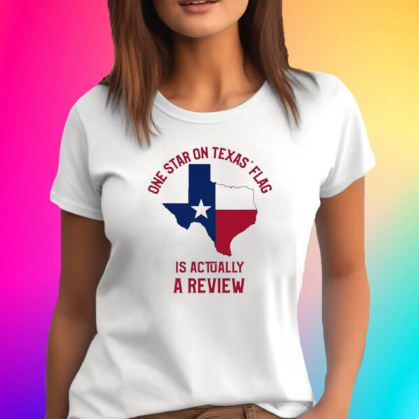 One Star On Texas’ Flag Is Actually A Review Shirt