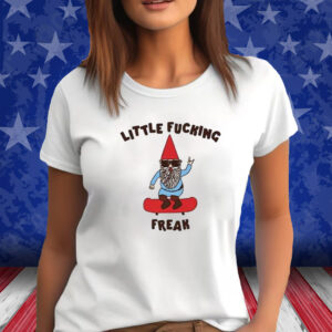 Little Fucking Freak Gnome Shirt