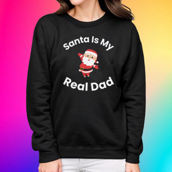 Santa Is My Real Dad Shirts