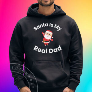 Santa Is My Real Dad Shirts