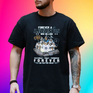 Forever A Lions Fan Win Or Lose T-Shirt