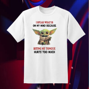 Baby Yoda I Speak What Is On My Mind Because Biting My Tongue Hurts Too Much Shirt