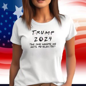 Trump 2024 The One Where He Gets Re-Elected T-Shirt