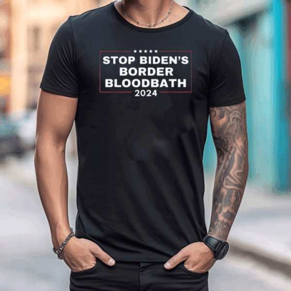 Stop Biden's Border Bloodbath Saying Trump T Shirt