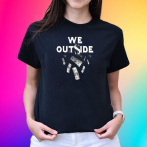 We Outside T-Shirt