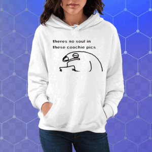 Theres No Soul In These Coochie Pictures Shirt