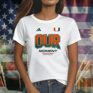 Miami Hurricanes Our Moment Shirt