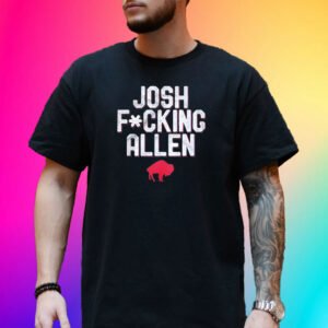 Buffalo Bills Josh Fucking Allen TShirt