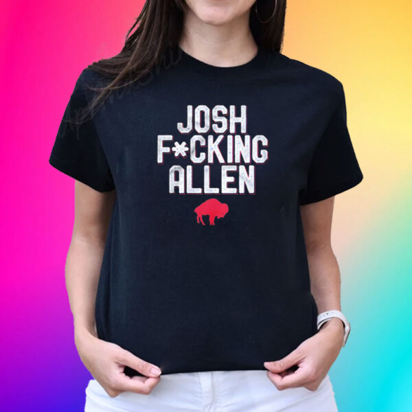 Buffalo Bills Josh Fucking Allen TShirt