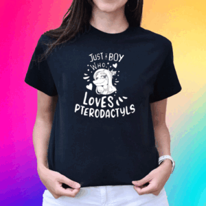 Just A Boy Who Loves Pterodactyls T Shirt