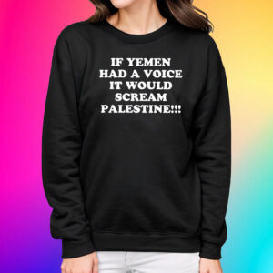 If Yemen Had A Voice It Would Scream Palestine Shirts