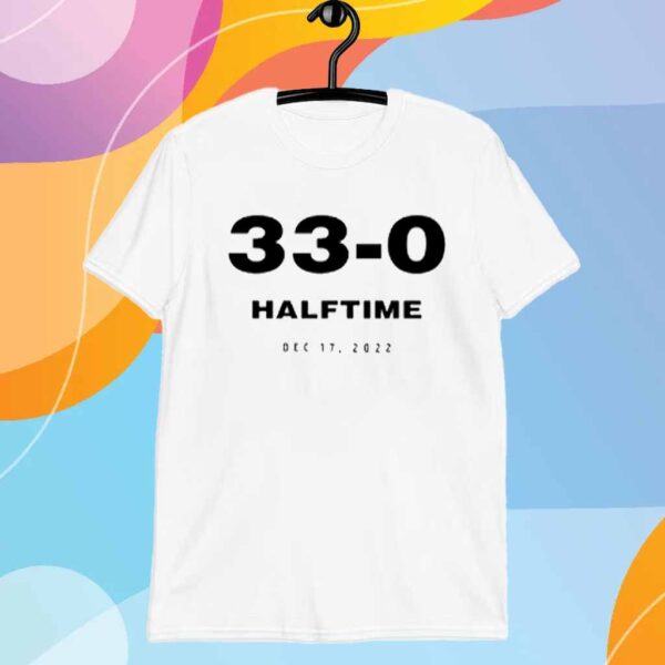 33 0 Halftime Dec 17 2022 T-Shirt