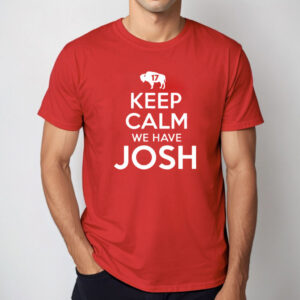 Keep Calm We Have Josh 17 T Shirt