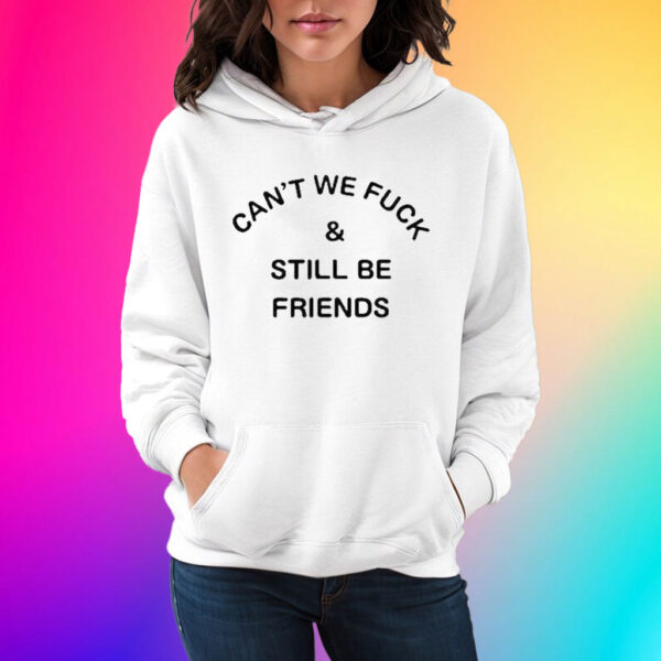 Kinky memes can’t we fuck and still be friends T-Shirt