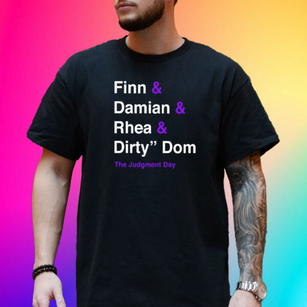 Finn Damian Rhea Dirty Dom The Judgment Day Shirt