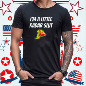 I’m A Little Radar Slut Shirts