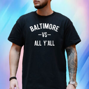 Baltimore Vs All Y’All T-Shirt