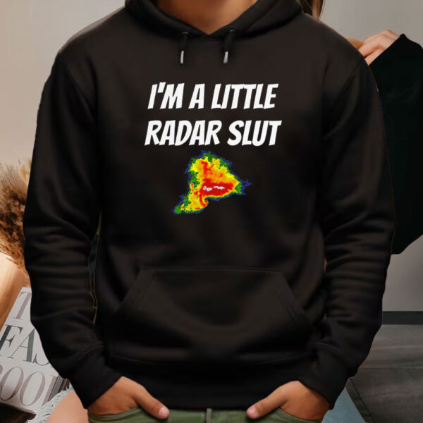 I’m A Little Radar Slut Shirts