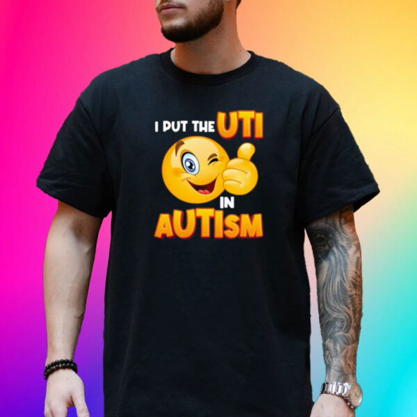 I Put The Uti In Autism T-Shirt