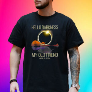 Hello Darkness My Old Friend Solar Eclipse April 08, 2024 Tee Shirt