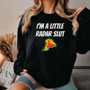 I’m A Little Radar Slut Shirts