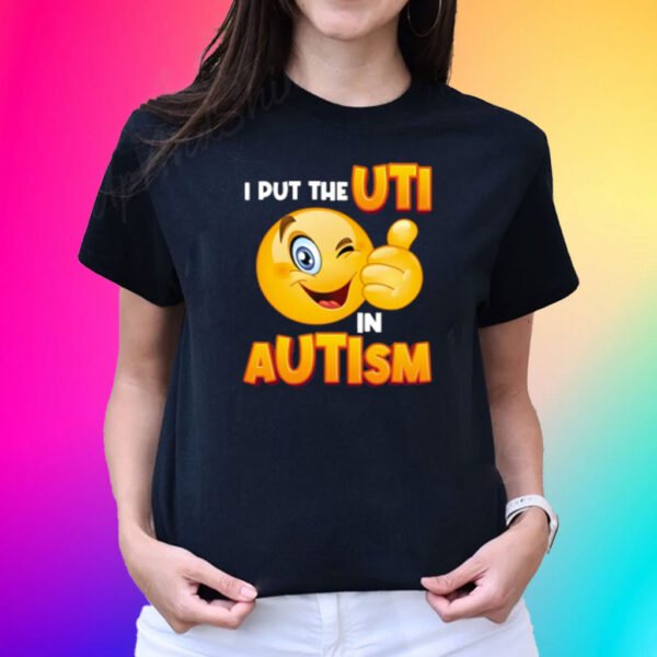 I Put The Uti In Autism T-Shirt