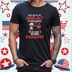 Elmo Once You Put My Meat In Your Mouth You Are Going To Want To Swallow T-Shirt