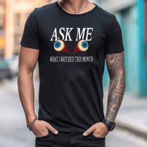 Ask Me What I Watched This Month Tee Shirt