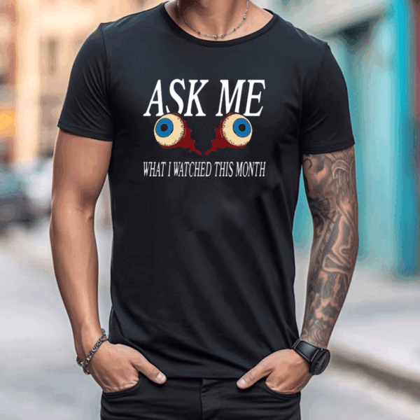 Ask Me What I Watched This Month Tee Shirt