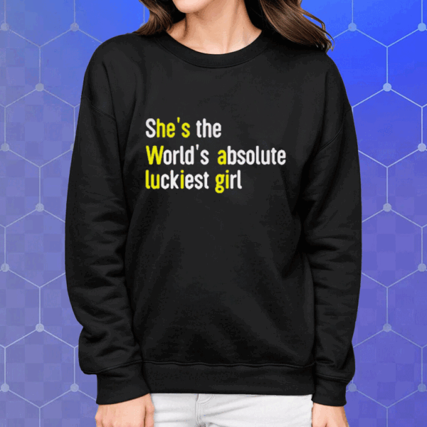 She’s The World’s Absolute Luckiest Girl Shirt