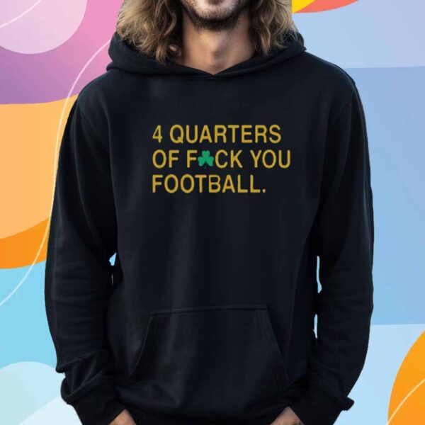 4 Quarters Of F You Football Irish T-Shirt