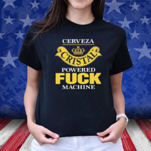 Cerveza Cristal Powered Fuck Machine T-Shirt