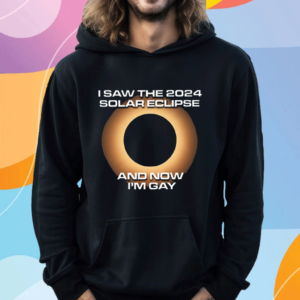 I Saw The 2024 Solar Eclipse And Now I’m Gay T Shirt