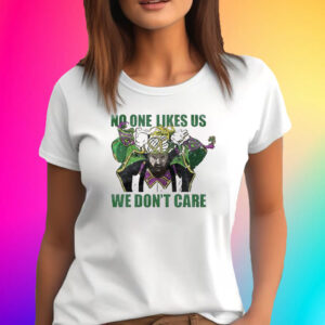 No One Likes Us We Don’t Care T-Shirt