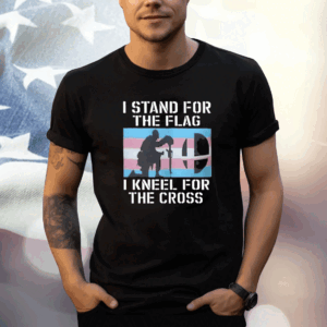 I Stand For The Flag I Kneel For The Cross T-Shirt