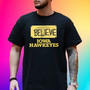 Believe Iowa Hawkeyes T Shirt