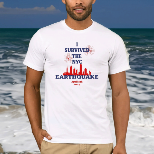 Official I Survived The Nyc Earthquake April 5Th 2024 Shirts